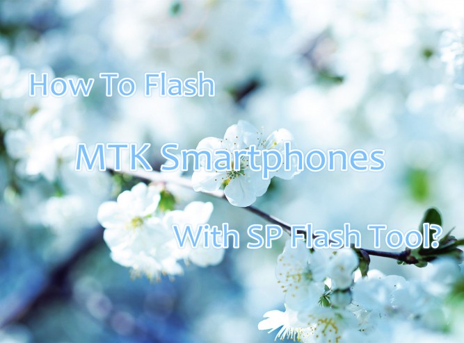 How to flash MTK smartphones with SP flash tool?