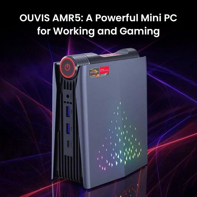 OUVIS AMR5: A Powerful Mini PC for Working and Gaming