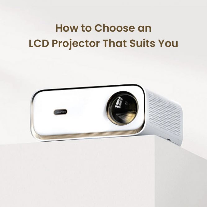 How to Choose an LCD Projector That Suits You