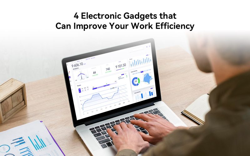4 Electronic Gadgets that Can Improve Your Work Efficiency