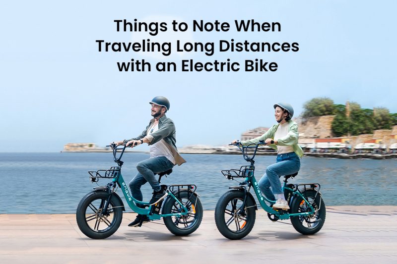 Things to Note When Traveling Long Distances with an Electric Bike